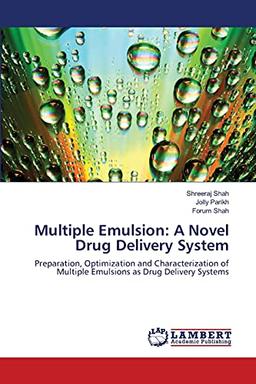 Multiple Emulsion: A Novel Drug Delivery System: Preparation, Optimization and Characterization of Multiple Emulsions as Drug Delivery Systems