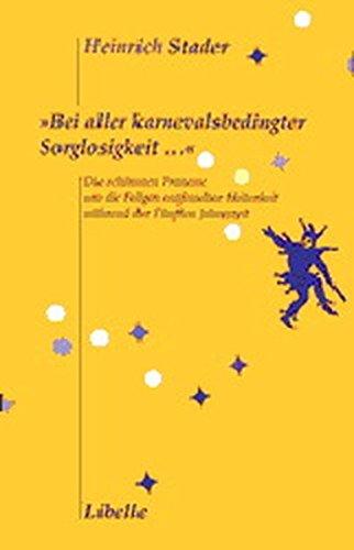 Bei aller karnevalsbedingter Sorglosigkeit...: Die schönsten Prozesse um die Folgen entfesselter Heiterkeit während der Fünften Jahreszeit. Ein Vademecum für Juristen und ernüchterte Laien