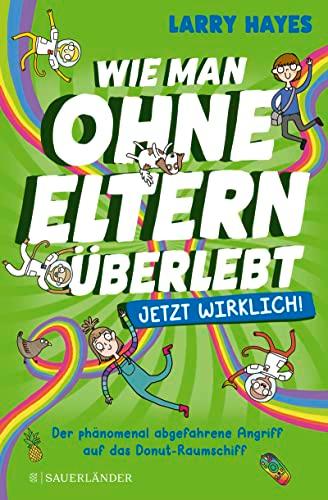 Wie man ohne Eltern überlebt – jetzt wirklich! Der phänomenal abgefahrene Angriff auf das Donut-Raumschiff: Comicroman für Kinder ab 9 Jahre