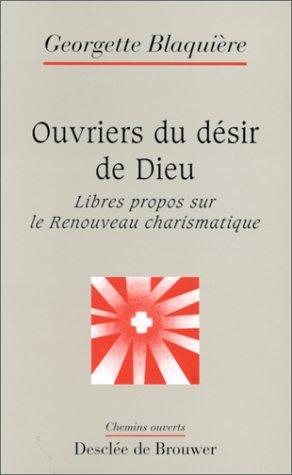 Ouvriers du désir de Dieu : libres propos sur le renouveau charismatique