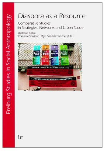 Diaspora as a Resource: Comparative Studies in Strategies, Networks and Urban Space (Sfeiburger Sozialanthropologische Studien, Sgeiburg Studies in ... Sociale de l'Universite de Fribourg, Band 36)