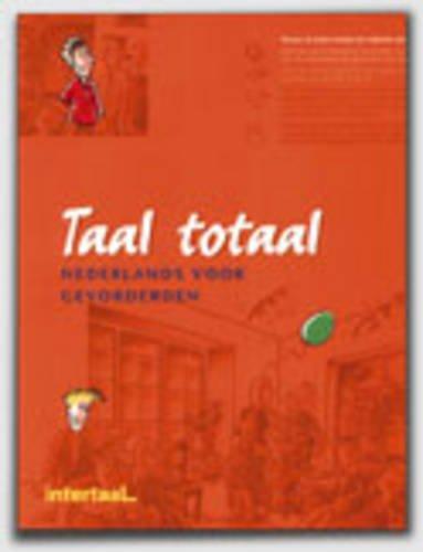 Taal Totaal: Tekstboek Nederlands Voor Gevorderden