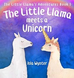 The Little Llama Meets a Unicorn (Little Llama's Adventures, Band 1)