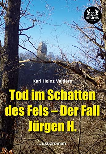 Tod im Schatten des Fels – Der Fall Jürgen H.: Justizroman