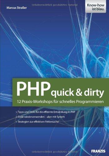 PHP-Projekte - quick and dirty: 12 Praxis-Workshops für schnelles Programmieren