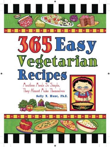 365 Easy Vegetarian Recipes: Meatless Meals So Simple, They Almost Make Themselves