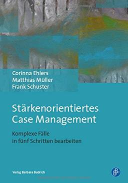 Stärkenorientiertes Case Management: Komplexe Fälle in fünf Schritten bearbeiten