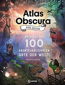 Atlas Obscura Kids Edition: Entdecke die 100 abenteuerlichsten Orte der Welt!