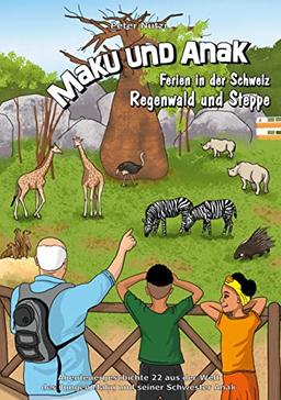 Maku und Anak Ferien in der Schweiz Regenwald und Steppe: Abenteuergeschichte 22 aus der Welt des Jungen Maku und seiner Schwester Anak