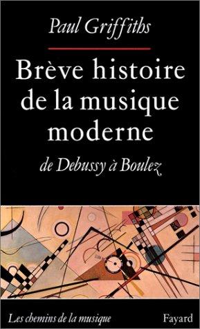 Brève histoire de la musique moderne : de Debussy à boulez