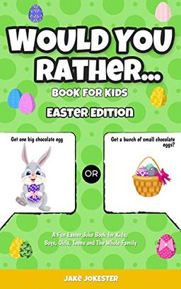 Would You Rather Book for Kids: Easter Edition - A Fun Easter Joke Book for Kids, Boys, Girls, Teens and The Whole Family