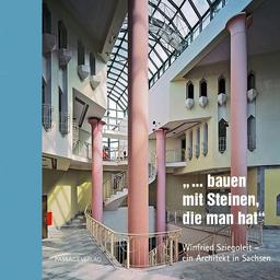 „ … bauen mit Steinen, die man hat“: Winfried Sziegoleit – ein Architekt in Sachsen