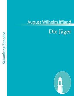 Die Jäger: Ein ländliches Sittengemälde in fünf Aufzügen