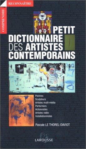 PETIT DICTIONNAIRE DES ARTISTES CONTEMPORAINS (Comprendre)