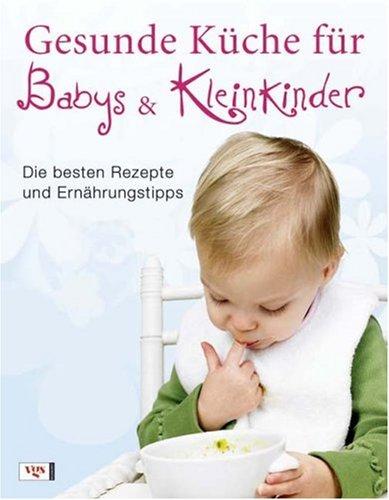 Gesunde Küche für Babys und Kleinkinder: Die besten Rezepte und Ernährungstipps