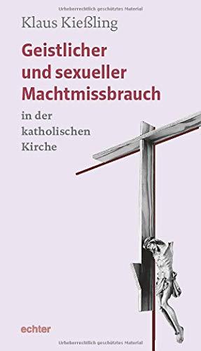 Geistlicher und sexueller Machtmissbrauch in der katholischen Kirche