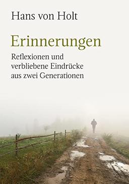 Erinnerungen: Reflexionen und verbliebene Eindrücke aus zwei Generationen