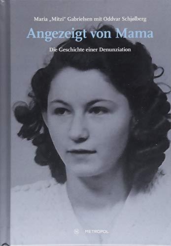 Angezeigt von Mama: Die Geschichte einer Denunziation (Studien und Dokumente zur Holocaust- und Lagerliteratur)