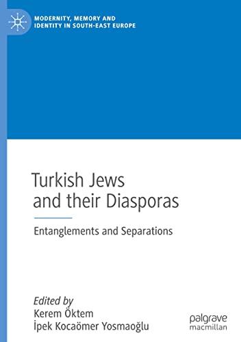 Turkish Jews and their Diasporas: Entanglements and Separations (Modernity, Memory and Identity in South-East Europe)