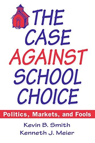 The Case Against School Choice: Politics, Markets and Fools