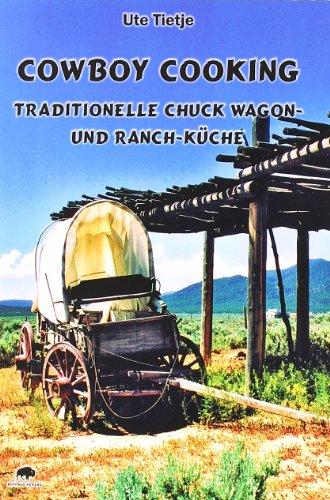 Cowboy Cooking - Traditionelle Chuck Wagon- und Ranch-Küche