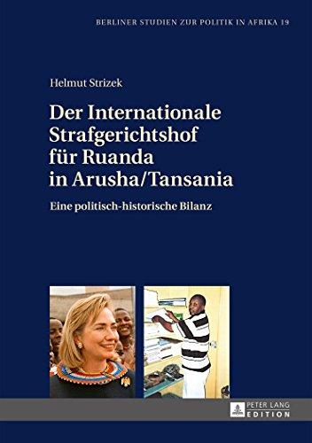 Der Internationale Strafgerichtshof für Ruanda in Arusha/Tansania: Eine politisch-historische Bilanz (Berliner Studien zur Politik in Afrika)