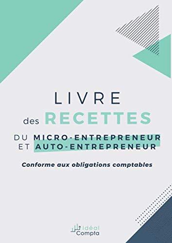 Livre des recettes du micro-entrepreneur et auto-entrepreneur: Conforme aux obligations comptables