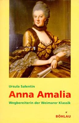 Anna Amalia. Wegbereiterin der Weimarer Klassik