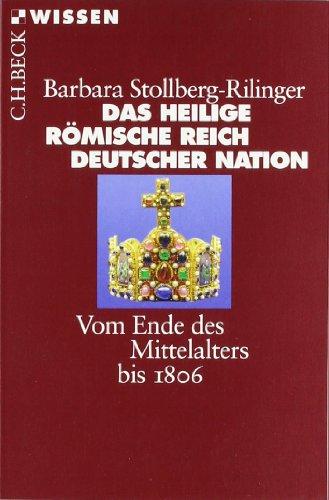 Das Heilige Römische Reich Deutscher Nation: Vom Ende des Mittelalters bis 1806