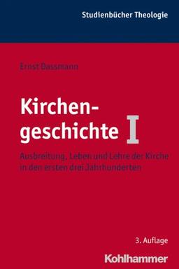 Kirchengeschichte 1: Ausbreitung, Leben und Lehre der Kirche in den ersten drei Jahrhunderten, Studienbücher Theologie; Bd. 10 (Kohlhammer Studienbucher Theologie)