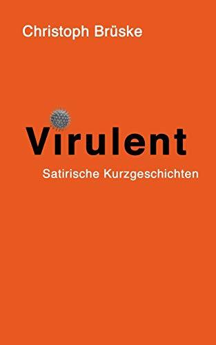 Virulent: Satirische Kurzgeschichten