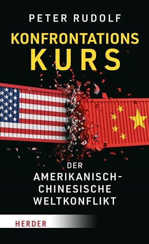 Konfrontationskurs: Der amerikanisch-chinesische Weltkonflikt