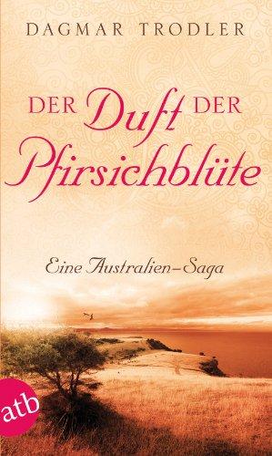 Der Duft der Pfirsichblüte: Eine Australien-Saga