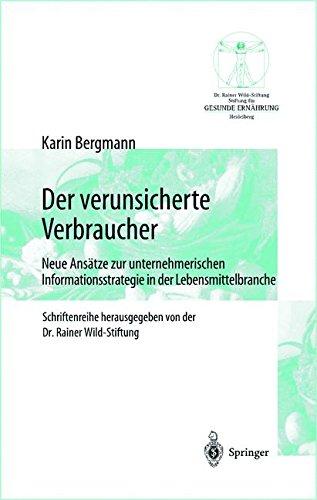 Der verunsicherte Verbraucher: Neue Ansätze zur unternehmerischen Informationsstrategie in der Lebensmittelbranche (Gesunde Ernährung   Healthy Nutrition)