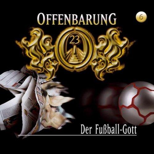 Offenbarung 23 - Folge 6: Der Fußball-Gott. Hörspiel.  Hörspiel: TEIL 6