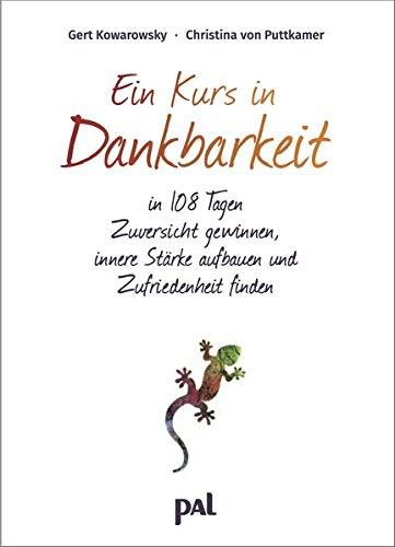 Ein Kurs in Dankbarkeit: In 108 Tagen Zuversicht gewinnen, innere Stärke aufbauen und Zufriedenheit finden. Ein Einschreibe-Tagebuch mit praktischer Spiralbindung