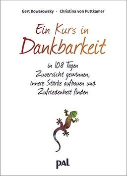 Ein Kurs in Dankbarkeit: In 108 Tagen Zuversicht gewinnen, innere Stärke aufbauen und Zufriedenheit finden. Ein Einschreibe-Tagebuch mit praktischer Spiralbindung