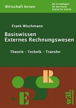 Basiswissen Externes Rechnungswesen: Theorie - Technik - Transfer