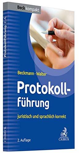 Protokollführung: juristisch und sprachlich korrekt (Beck kompakt)