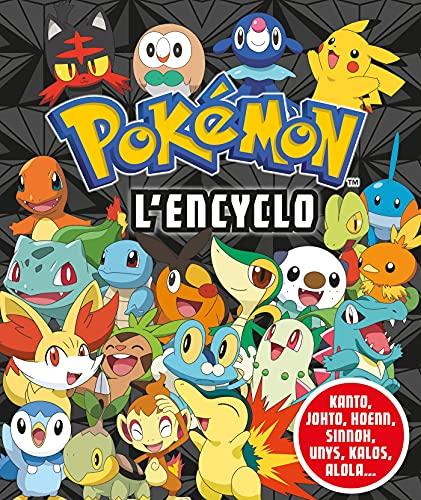 Pokémon, l'encyclo : Kanto, Johto, Hoenn, Sinnoh, Unys, Kalos, Alola...