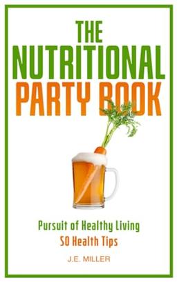 The Nutritional Party Book: Pursuit of Healthy Living - 50 Health Tips