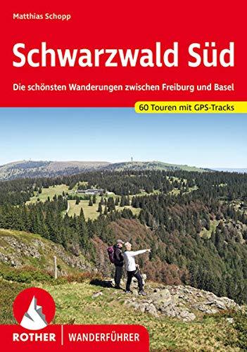 Schwarzwald Süd: Die schönsten Wanderungen zwischen Freiburg und Basel. 60 Touren. Mit GPS-Tracks (Rother Wanderführer)