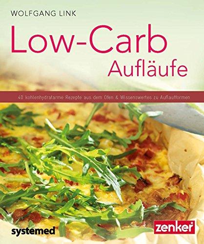 Low-Carb-Aufläufe - 40 kohlenhydratarme Gerichte aus dem Ofen & Wissenswertes zu Auflaufformen. (Küchenratgeberreihe)