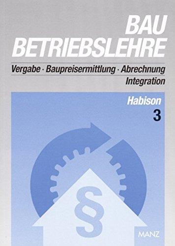 Baubetriebslehre 3: Vergabe . Baupreisermittlung . Abrechnung . Integration