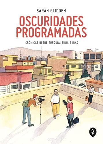 Oscuridades Programadas: Crónicas desde Turquía, Siria e Iraq (Salamandra Graphic)