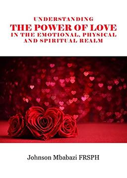 Understanding the Power of Love in the Emotional, Physical and Spiritual Realm