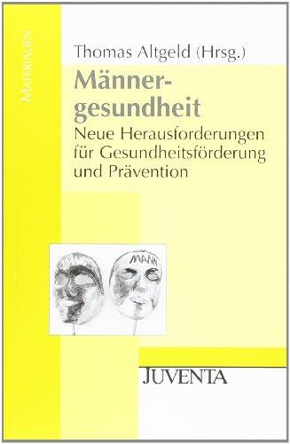 Männergesundheit: Neue Herausforderungen für Gesundheitsförderung und Prävention (Juventa Materialien)