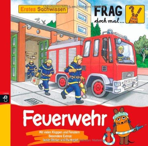 Frag doch mal ... die Maus! Erstes Sachwissen - Feuerwehr: Band 3