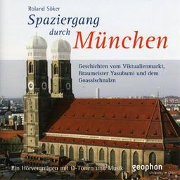 Spaziergang durch München: Geschichten über den Viktualienmarkt, Braumeister Yasubumi und dem Goasslschnalzn. Ein Hörvergnügen mit O-Tönen und Musik