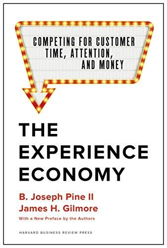 Experience Economy, With a New Preface by the Authors: Competing for Customer Time, Attention, and Money